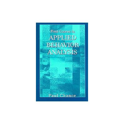 First Course in Applied Behavior Analysis by Paul Chance (Paperback - Waveland Pr Inc)