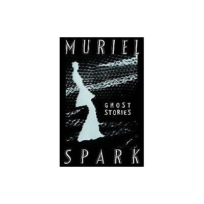 The Ghost Stories of Muriel Spark by Muriel Spark (Paperback - New Directions)