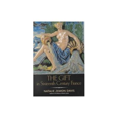 The Gift in Sixteenth-Century France by Natalie Zemon Davis (Paperback - Univ of Wisconsin Pr)