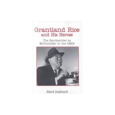 Grantland Rice and His Heroes by Mark Inabinett (Paperback - Univ of Tennessee Pr)