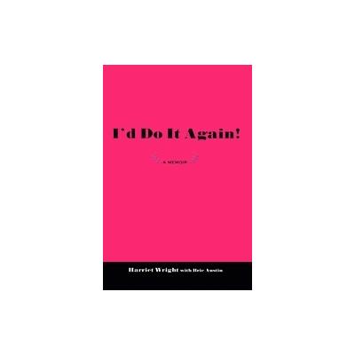 I'd Do It Again! by Harriet Wright (Paperback - iUniverse, Inc.)