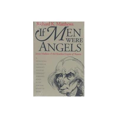 If Men Were Angels by Richard K. Matthews (Paperback - Reprint)