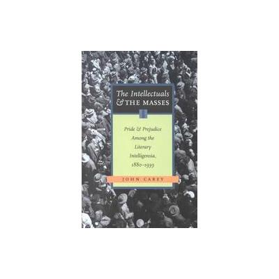 The Intellectuals and the Masses by John Carey (Paperback - Academy Chicago Pub)