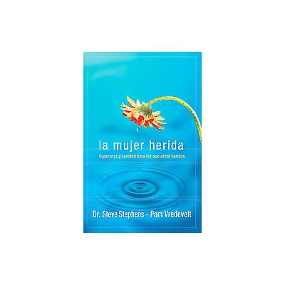 La Mujer Herida/ the Wounded Woman by Pam Vredevelt (Paperback - Editorial Unilit)