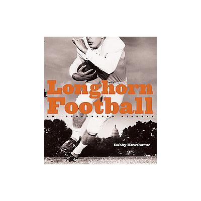 Longhorn Football by Bobby Hawthorne (Hardcover - Univ of Texas Pr)