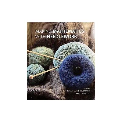 Making Mathematics With Needlework by Carolyn Yackel (Hardcover - A K Peters, Ltd)