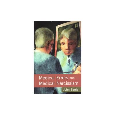 Medical Errors And Medical Narcissism by John D. Banja (Hardcover - Jones & Bartlett Learning)