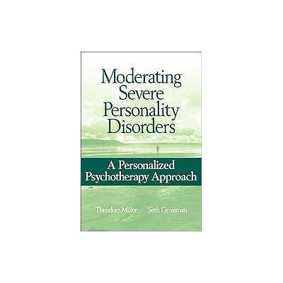 Moderating Severe Personality Disorders by Seth Grossman (Paperback - John Wiley & Sons Inc.)