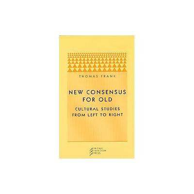 New Consensus for Old by Thomas Frank (Paperback - Prickly Paradigm)