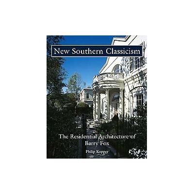 New Southern Classicism by Philip Kopper (Hardcover - Golden Coast Pub Co)