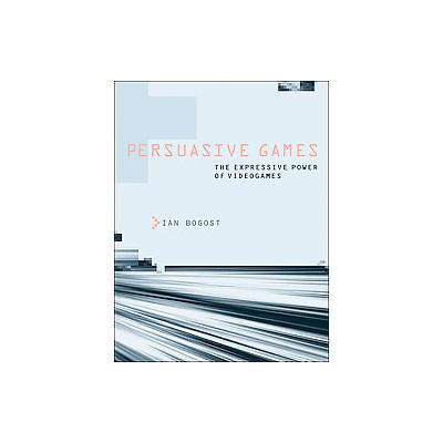 Persuasive Games by Ian Bogost (Hardcover - Mit Pr)
