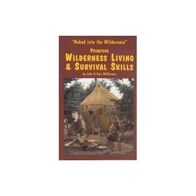 Primitive Wilderness Living and Survival Skills by Geri McPherson (Paperback - John McPherson)