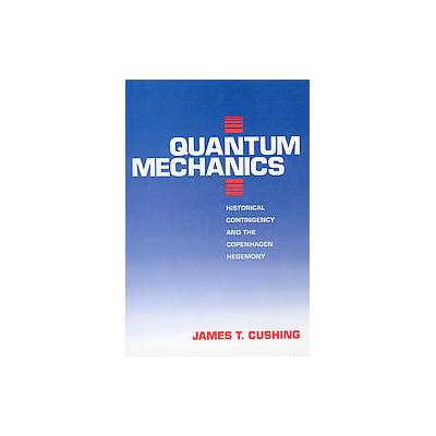 Quantum Mechanics by James T. Cushing (Paperback - Univ of Chicago Pr)