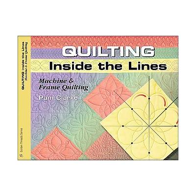 Quilting Inside the Lines by Pam Clarke (Paperback - Illustrated)