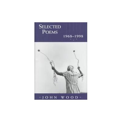 Selected Poems, 1968-1998 by John Wood (Hardcover - Univ of Arkansas Pr)