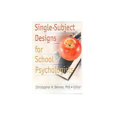 Single-Subject Designs For School Psychologists by Christopher H. Skinner (Paperback - Routledge)