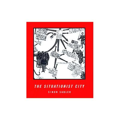 The Situationist City by Simon Sadler (Paperback - Mit Pr)