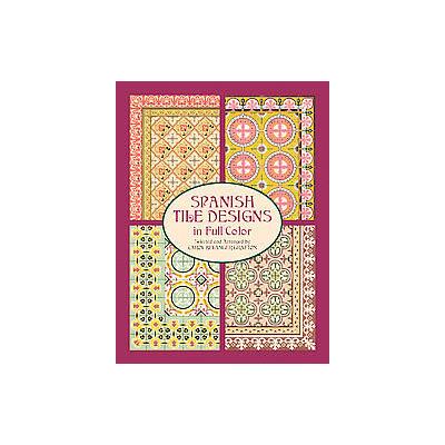 Spanish Tile Designs in Full Color by Carol Belanger Grafton (Paperback - Dover Pubns)