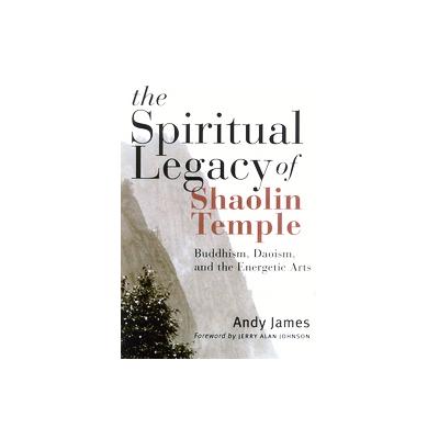 The Spiritual Legacy Of Shaolin Temple by Andy James (Paperback - Wisdom Pubns)