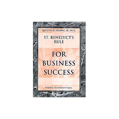 St. Benedict's Rule For Business Success by Quentin R. Skrabec (Paperback - Purdue Univ Pr)