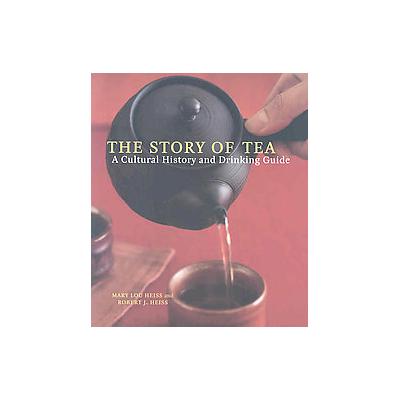 The Story of Tea by Mary Lou Heiss (Hardcover - Ten Speed Pr)