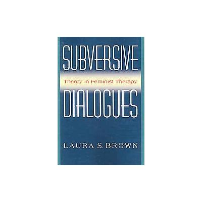 Subversive Dialogues by Laura S. Brown (Paperback - Basic Books)