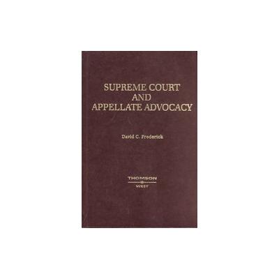 Supreme Court and Appalate Advocacy by David C. Frederick (Hardcover - West Group)