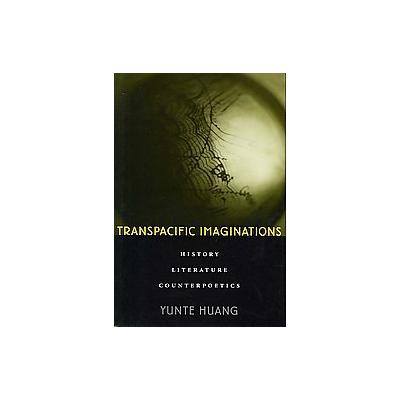 Transpacific Imaginations by Yunte Huang (Hardcover - Harvard Univ Pr)