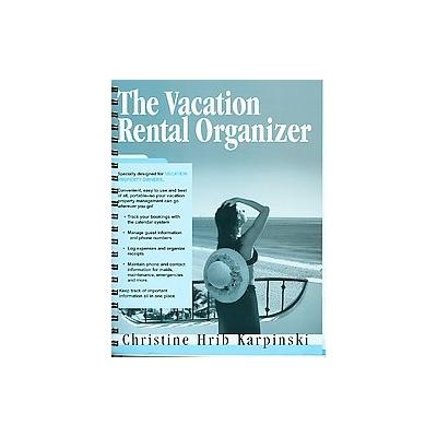 The Vacation Rental Organizer by Christine Hrib Karpinski (Spiral - Kinney Pollack Pub)