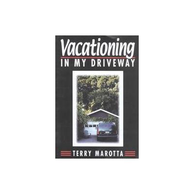 Vacationing in My Driveway by Terry Marotta (Paperback - Ravenscroft Pr)
