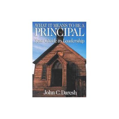 What It Means to Be a Principal by John C. Daresh (Paperback - Corwin Pr)