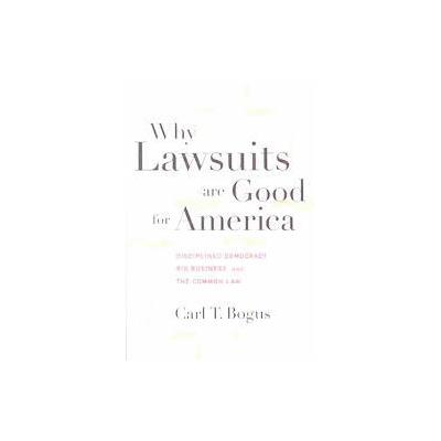 Why Lawsuits Are Good for America by Carl T. Bogus (Paperback - Reissue)