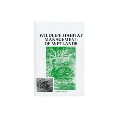 Wildlife Habitat Management of Wetlands by Neil F. Payne (Hardcover - Reprint)