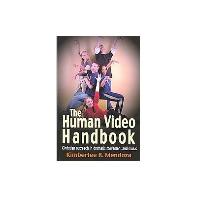 The Human Video Handbook by Kimberlee R. Mendoza (Paperback - Meriwether Pub)