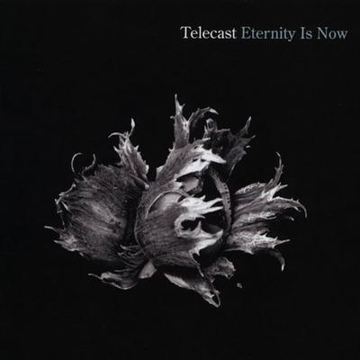 Eternity Is Now by Telecast (CD - 09/27/2005)