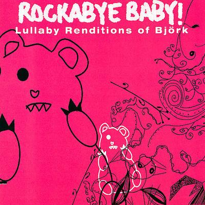 Rockabye Baby! Lullaby Renditions of Bj?rk by Rockabye Baby! (CD - 09/30/2006)