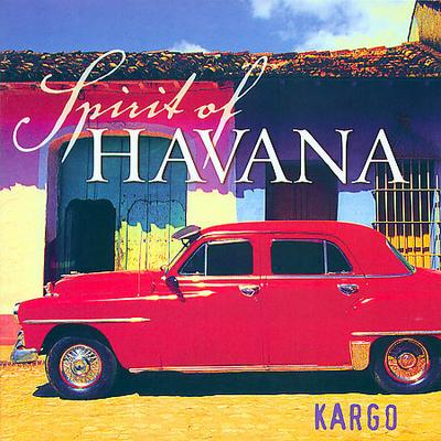 Spirit of Havana * by Kargo (New Age) (CD - 08/08/2005)