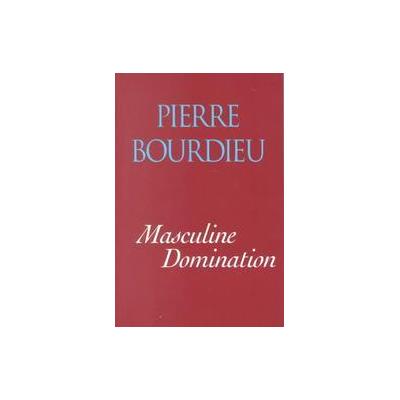 Masculine Domination by Pierre Bourdieu (Paperback - Stanford Univ Pr)