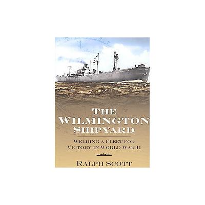 The Wilmington Shipyard by Ralph Scott (Paperback - History Pr)