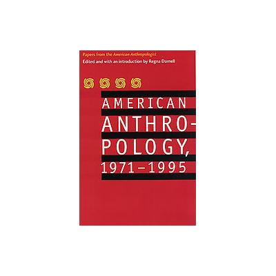 American Anthropology, 1971-1995 by Regna Darnell (Paperback - Univ of Nebraska Pr)