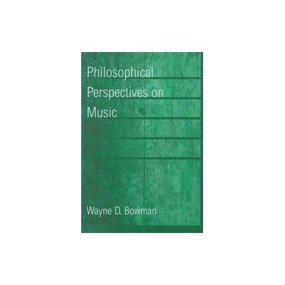 Philosophical Perspectives on Music by Wayne D. Bowman (Hardcover - Oxford Univ Pr)