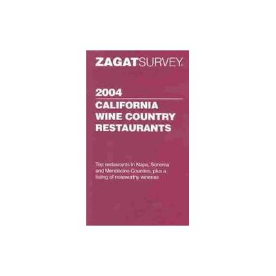 Zagatsurvey 2004 California Wine Country Restaurants by Meesha Halm (Paperback - Zagat Survey)