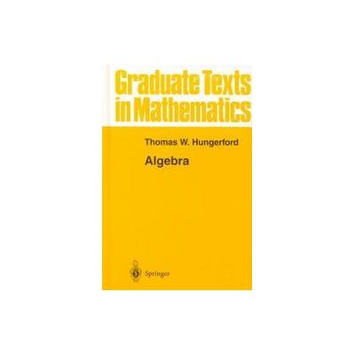 Algebra by Thomas W Hungerford (Hardcover - Springer-Verlag)