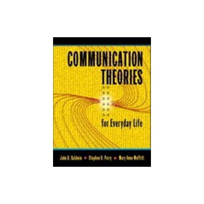 Communication Theories for Everyday Life by John R. Baldwin (Paperback - Allyn & Bacon)