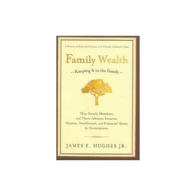 Family Wealth-Keeping It in the Family- by James E. Hughes (Hardcover - Revised; Expanded)