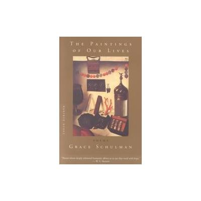 The Paintings of Our Lives by Grace Schulman (Paperback - Reprint)