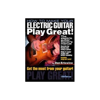 How to Make Your Electric Guitar Play Great! by Dan Erlewine (Paperback - Backbeat Books)