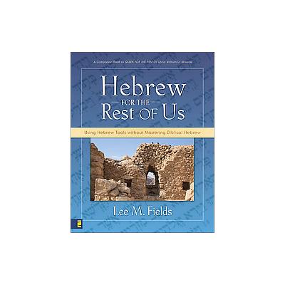 Hebrew for the Rest of Us by Lee M. Fields (Paperback - Zondervan)