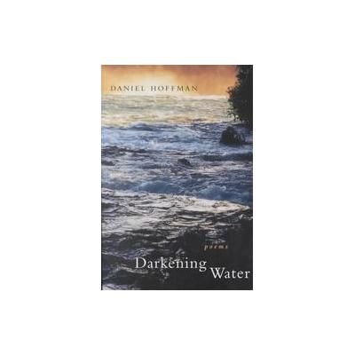 Darkening Water by Daniel Hoffman (Paperback - Louisiana State Univ Pr)