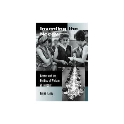 Inventing the Needy by Lynne A. Haney (Paperback - Univ of California Pr)